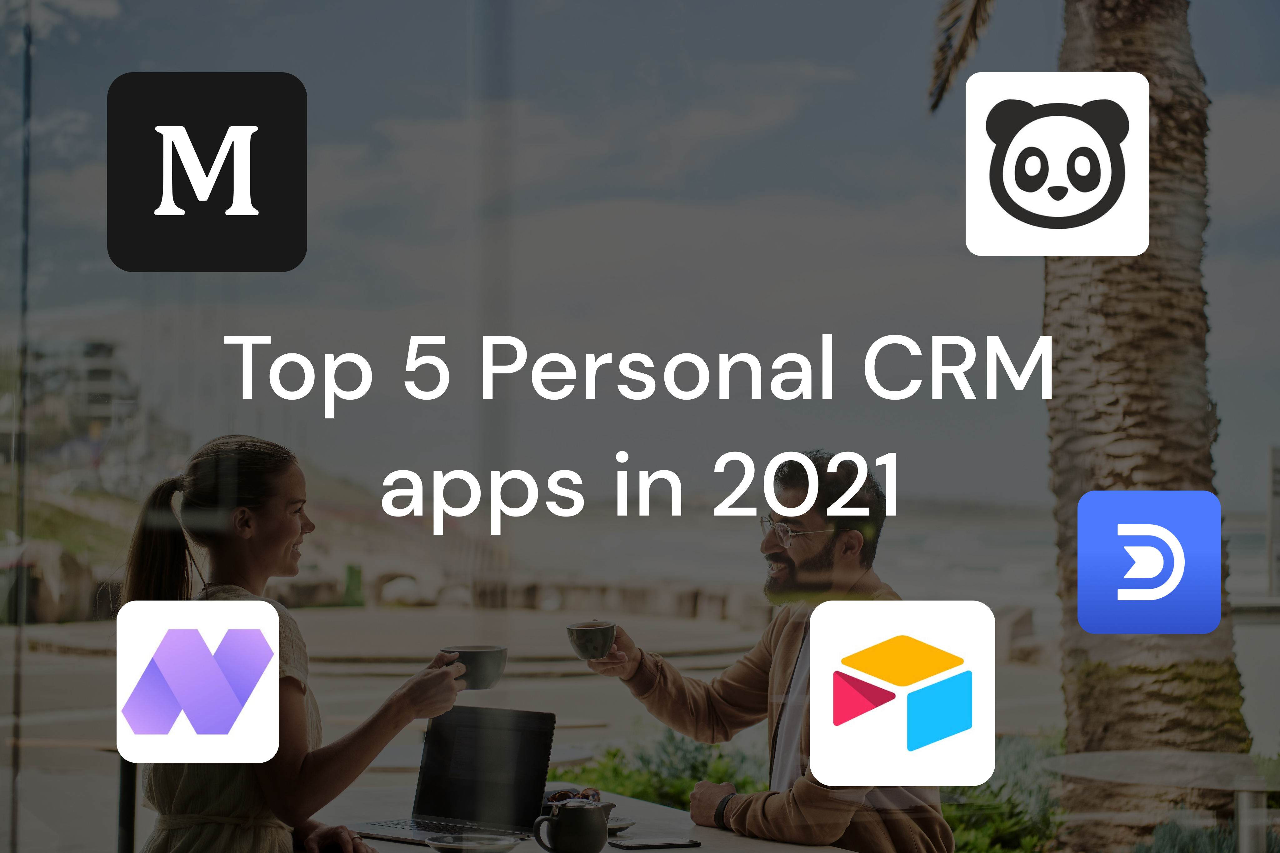 Top 5 Personal CRM apps in 2021 (pros, cons and pricing)